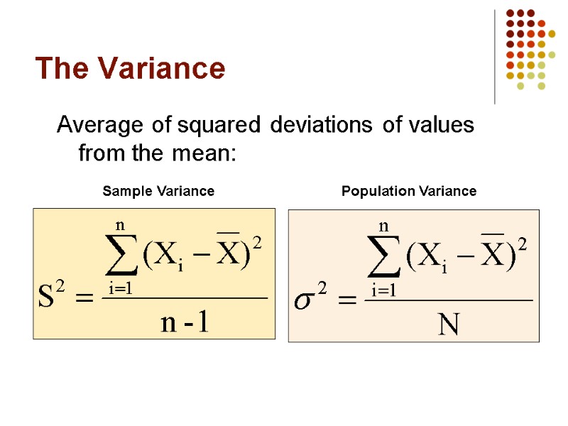 The Variance Average of squared deviations of values from the mean: Sample Variance Population